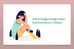 Alkol Bağımlılığından Kurtulmanın Yolları