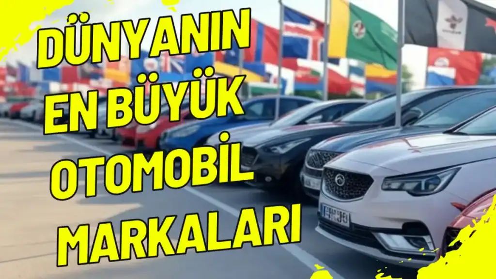 Dünyanın En Büyük Otomobil Markaları
