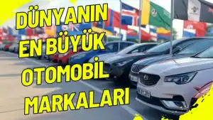Dünyanın En Büyük Otomobil Markaları
