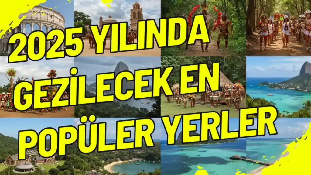 2025 Yılında Gezilecek En Popüler Yerler