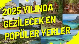 2025 Yılında Gezilecek En Popüler Yerler