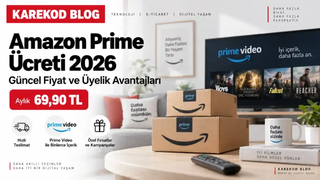 Amazon Prime ücreti 2026 güncel fiyat ve üyelik avantajları