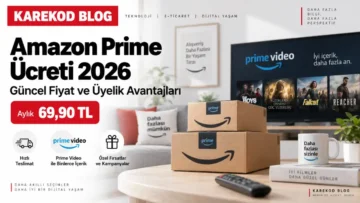 Amazon Prime ücreti 2026 güncel fiyat ve üyelik avantajları