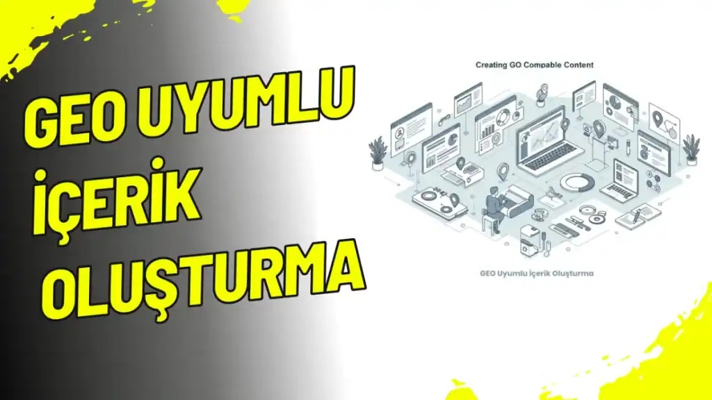 GEO Uyumlu İçerİk Oluşturma
