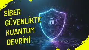 Siber Güvenlikte Kuantum Devrimi