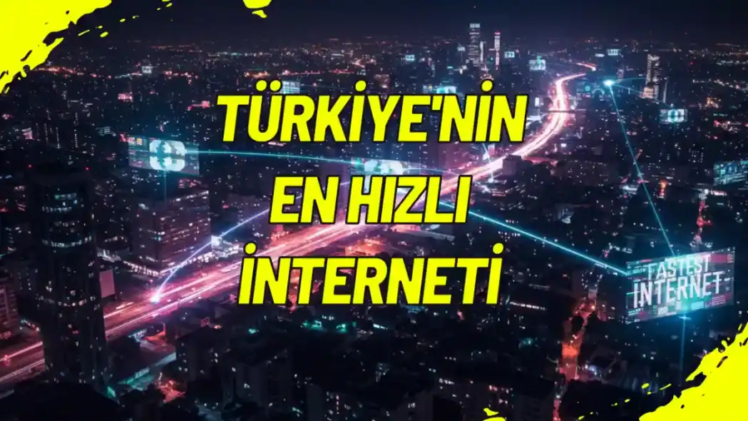 Türkiye'nin En Hızlı İnterneti