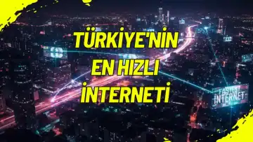 Türkiye'nin En Hızlı İnterneti