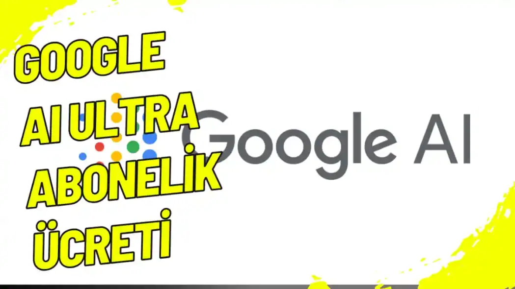 Google AI Ultra Abonelik Ücreti