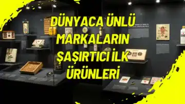 Dünyaca Ünlü Markaların Şaşırtıcı İlk Ürünleri