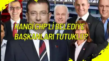Hangi CHP’li Belediye Başkanları Tutuklu?