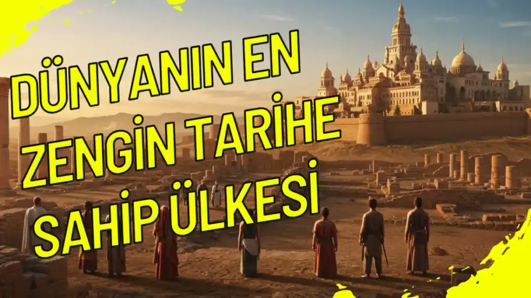 Dünyanın En Zengin Tarihe Sahip Ülkesi