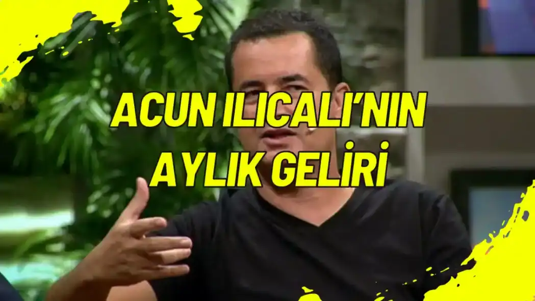 Acun Ilıcalı’nın Aylık Geliri