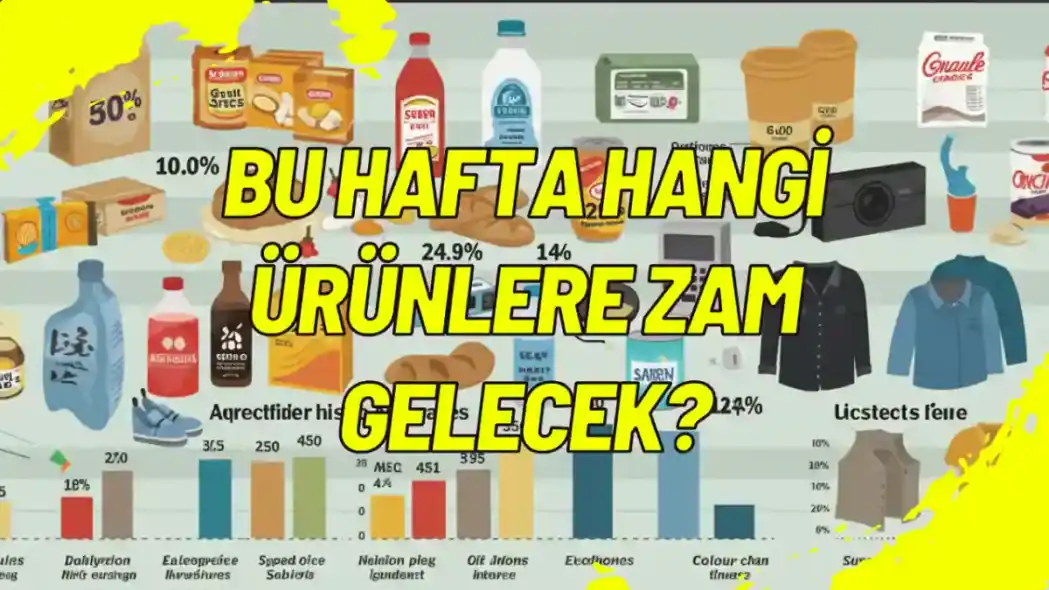 Bu Hafta Hangi Ürünlere Zam Gelecek?