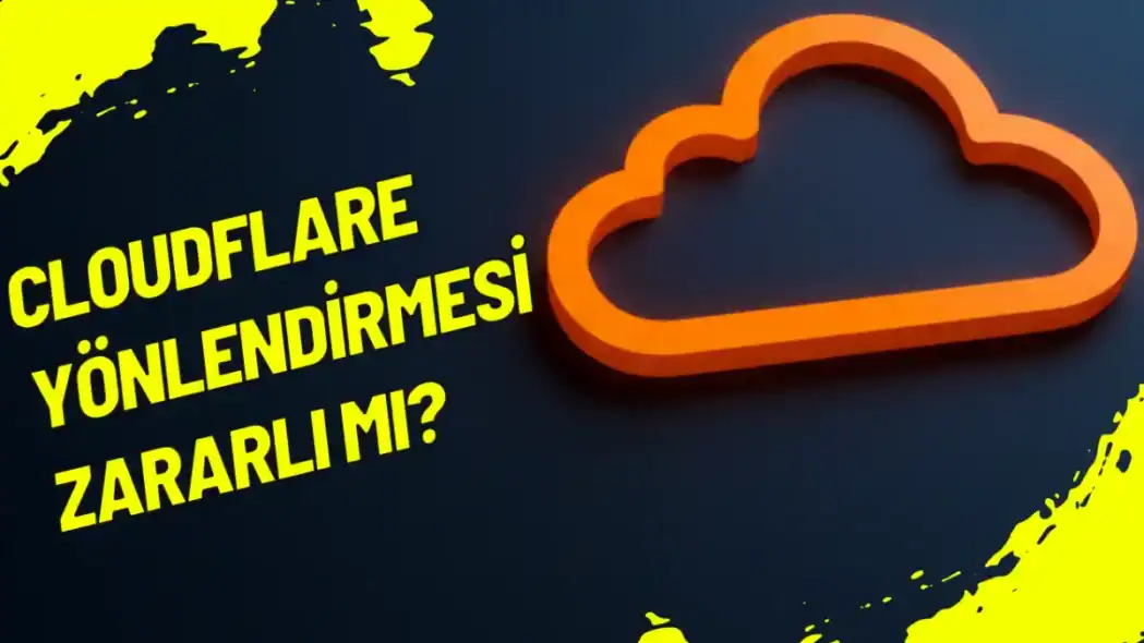 Cloudflare Yönlendirmesi Zararlı Mı?
