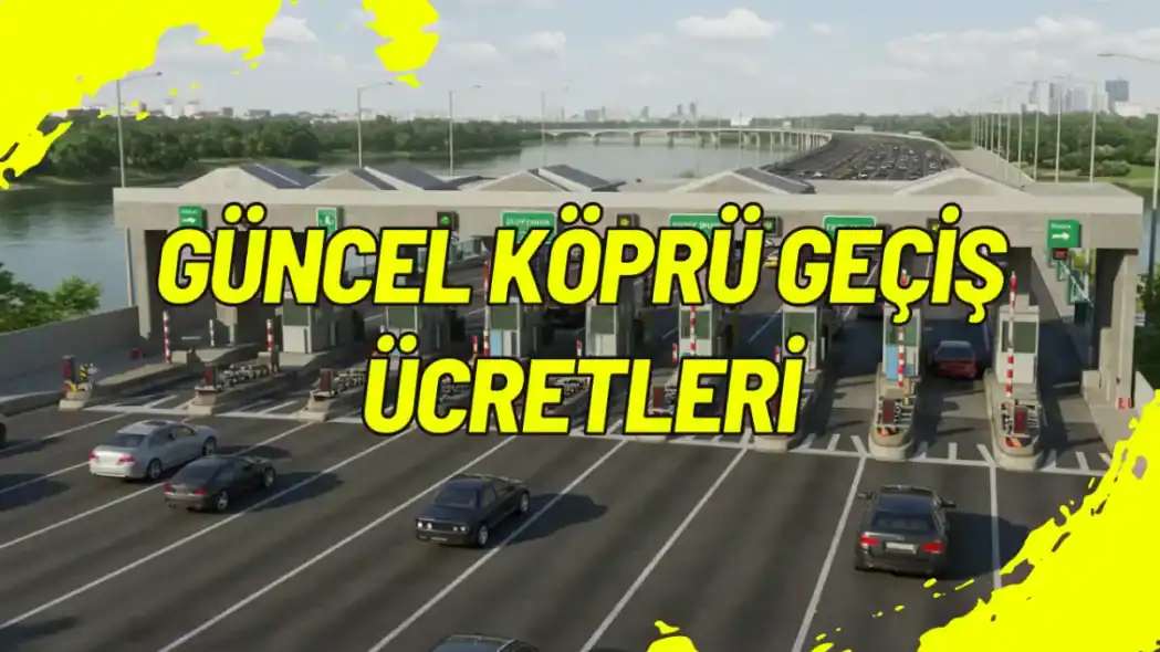 Güncel Köprü Geçiş Ücretleri