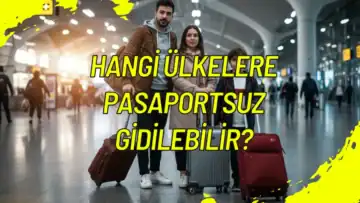 Hangi Ülkelere Pasaportsuz Gidilebilir