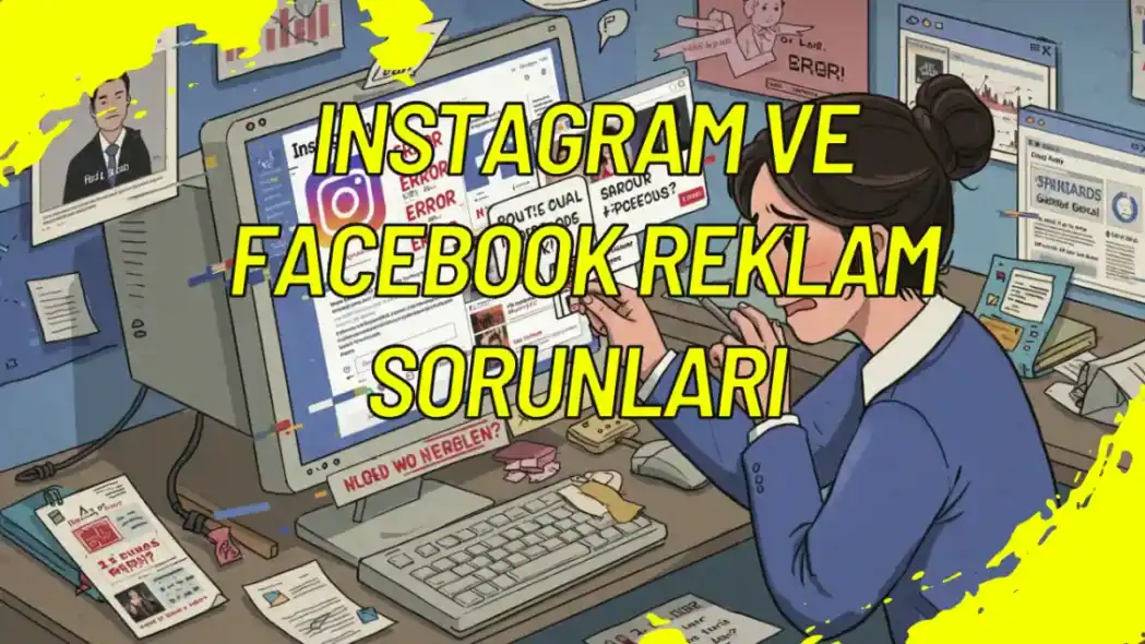 Instagram ve Facebook Reklam Sorunları