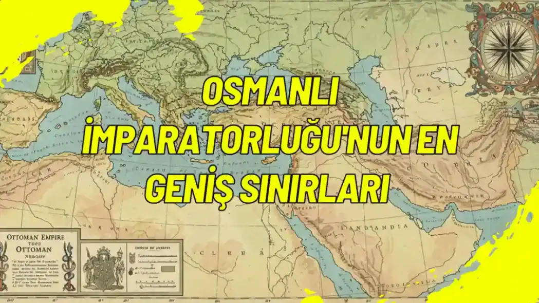 Osmanlı İmparatorluğu'nun En Geniş Sınırları