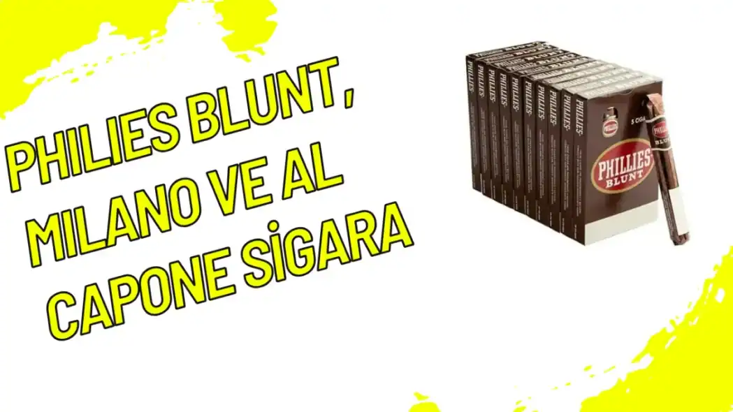 Philies Blunt, Milano ve Al Capone Sigara Çeşitleri