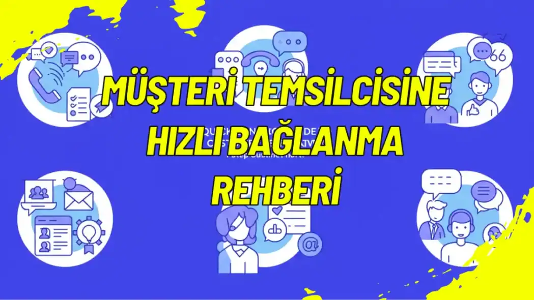 Müşteri Temsilcisine Hızlı Bağlanma