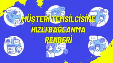 Müşteri Temsilcisine Hızlı Bağlanma