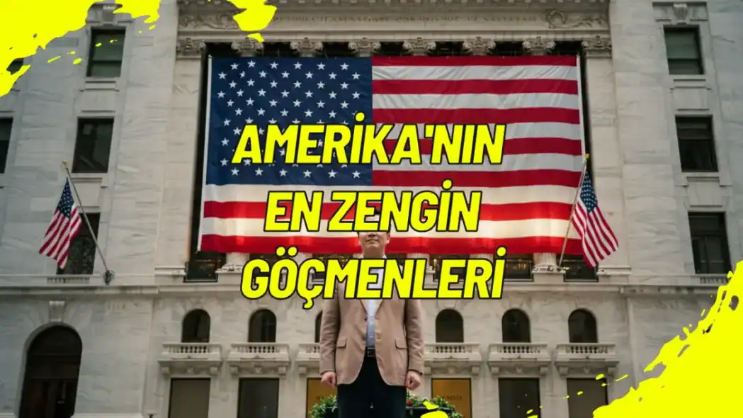 Amerika'nın En Zengin Göçmenleri 2025