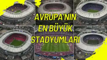 Avrupa’nın En Büyük Stadyumları