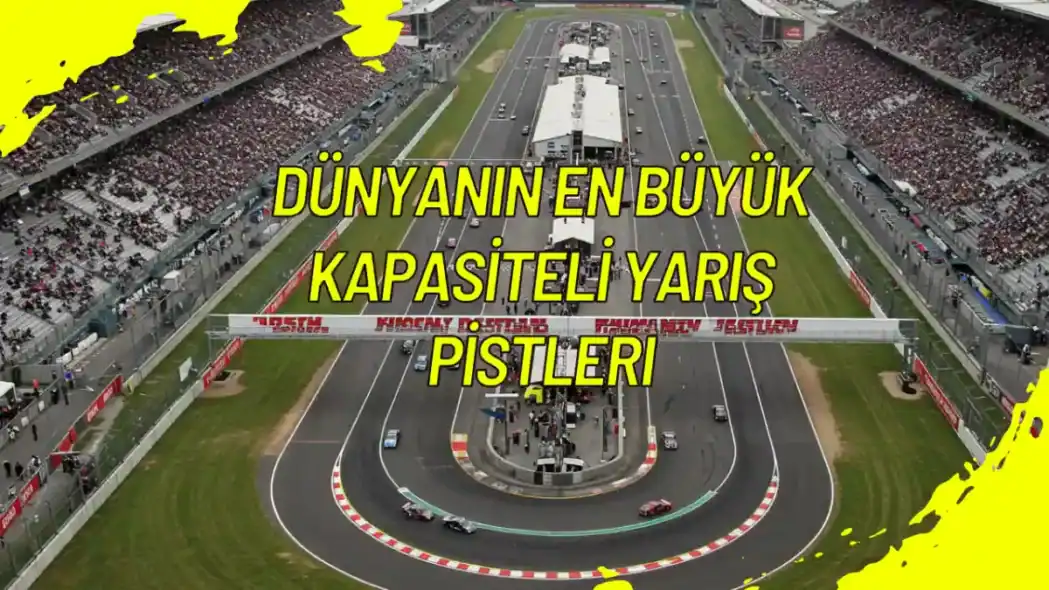 Dünyanın En Büyük Kapasiteli Yarış Pistleri