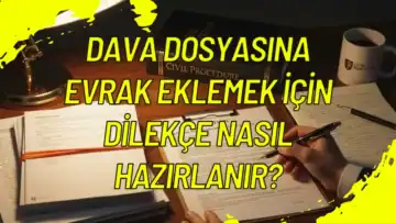 Dava Dosyasına Evrak Eklemek İçin Dilekçe Nasıl Hazırlanır?