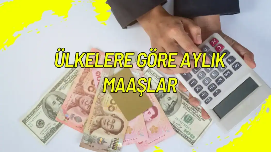 Ülkelere Göre Aylık Maaşlar