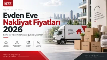 Evden eve nakliyat fiyatları 2026 şehir içi ve şehirler arası taşıma