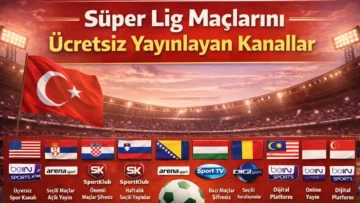Süper Lig Maçlarını Ücretsiz Yayınlayan Kanallar