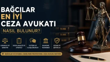 Bağcılar En İyi Ceza Avukatı Nasıl Bulunur