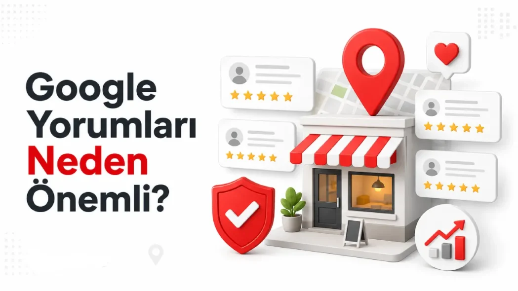 Google Yorumları Neden Önemli