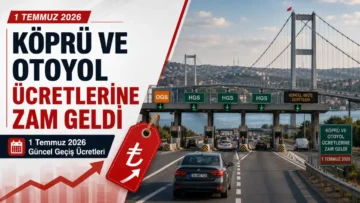 Köprü ve Otoyol Ücretleri Zam