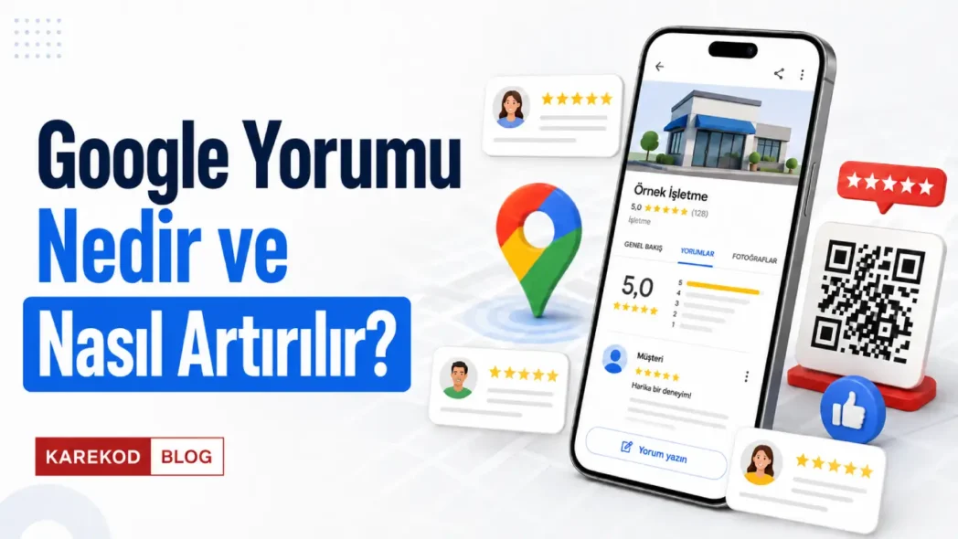 Google Yorumu Nedir ve Nasıl Artırılır?