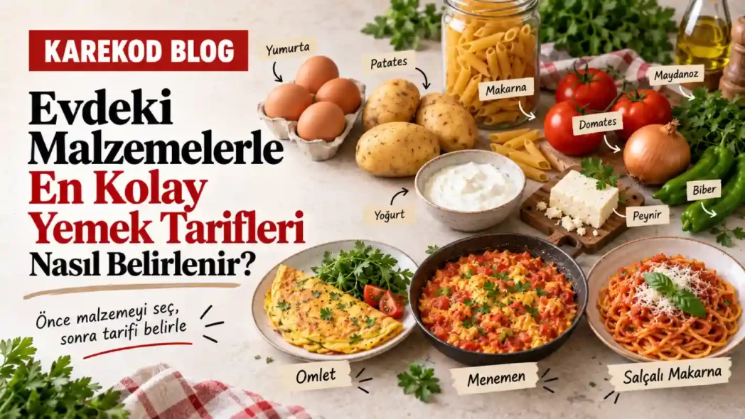 Evdeki Malzemelerle En Kolay Yemek Tarifleri Nasıl Belirlenir?