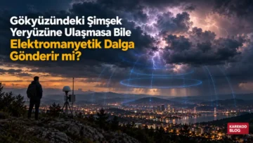Gökyüzündeki Şimşek Yeryüzüne Ulaşmasa Bile Elektromanyetik Dalga Gönderir mi?